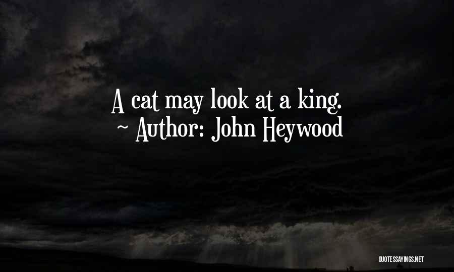 John Heywood Quotes: A Cat May Look At A King.