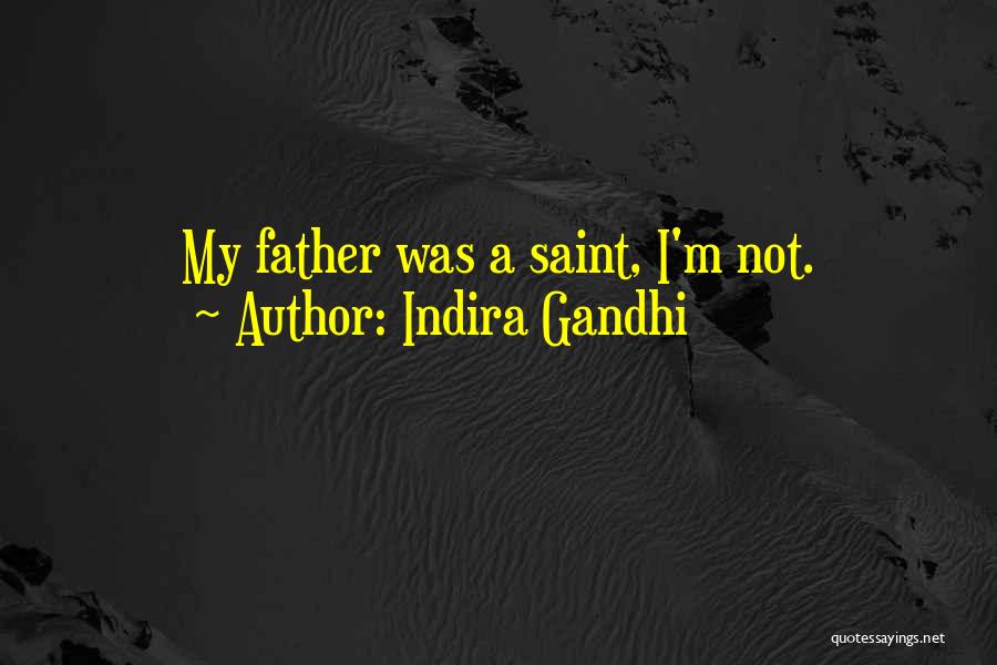 Indira Gandhi Quotes: My Father Was A Saint, I'm Not.