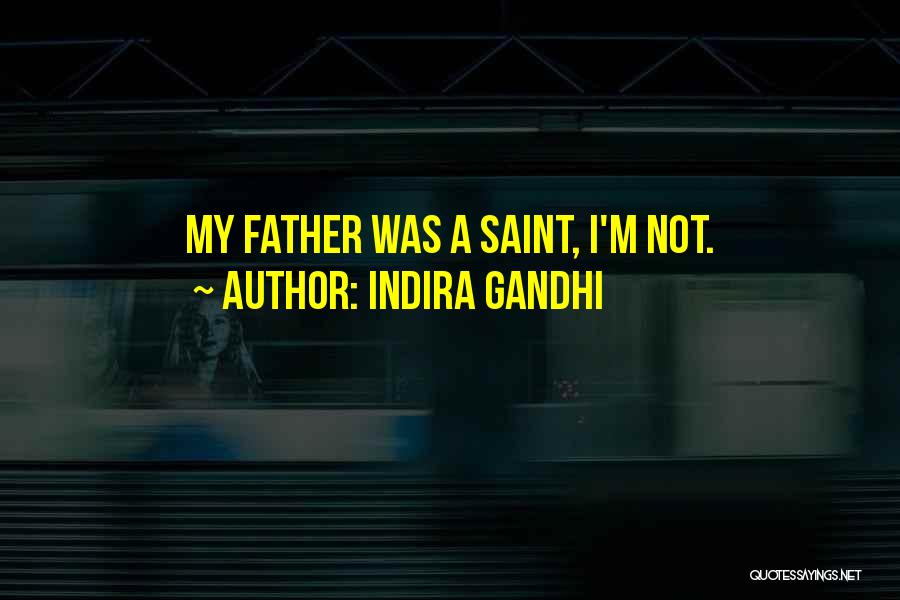 Indira Gandhi Quotes: My Father Was A Saint, I'm Not.