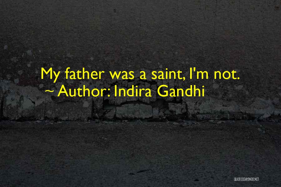Indira Gandhi Quotes: My Father Was A Saint, I'm Not.