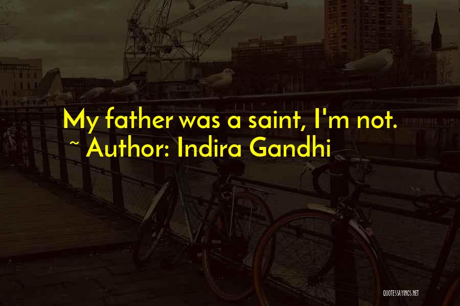 Indira Gandhi Quotes: My Father Was A Saint, I'm Not.