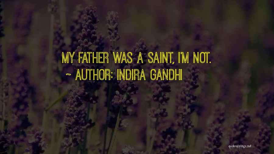 Indira Gandhi Quotes: My Father Was A Saint, I'm Not.