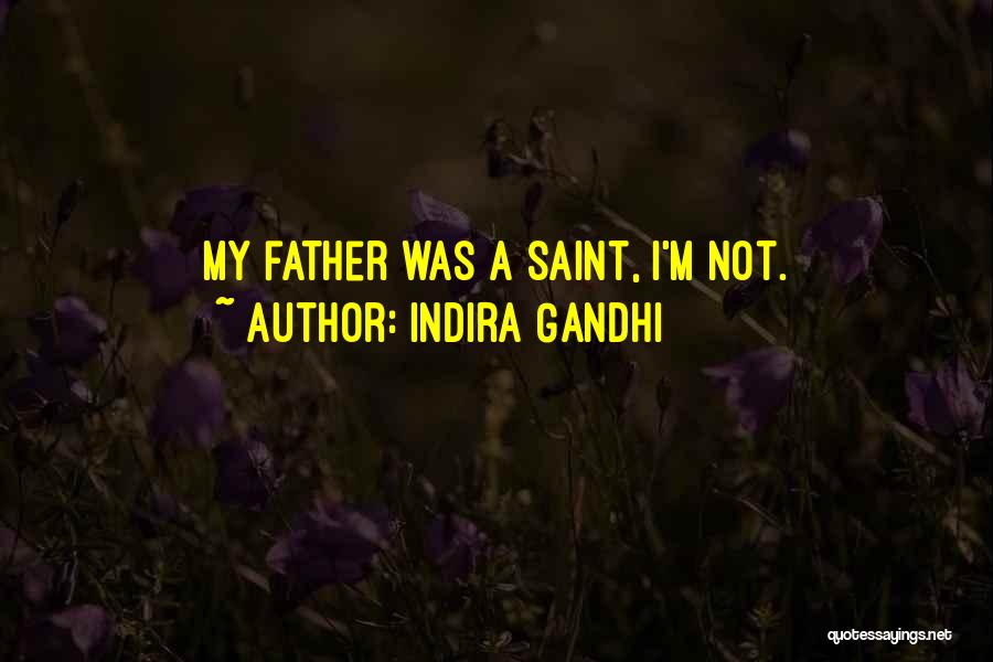 Indira Gandhi Quotes: My Father Was A Saint, I'm Not.