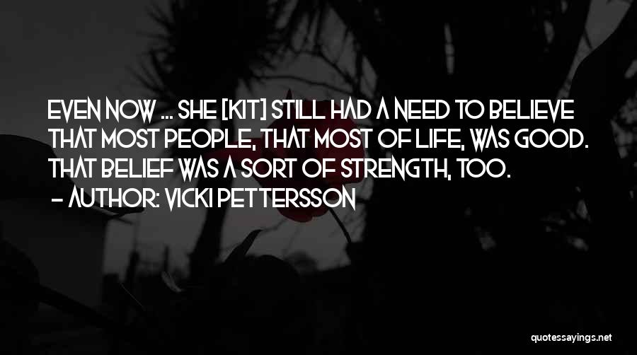 Vicki Pettersson Quotes: Even Now ... She [kit] Still Had A Need To Believe That Most People, That Most Of Life, Was Good.