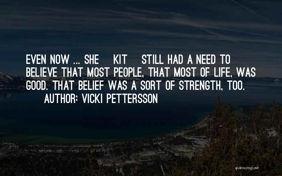 Vicki Pettersson Quotes: Even Now ... She [kit] Still Had A Need To Believe That Most People, That Most Of Life, Was Good.