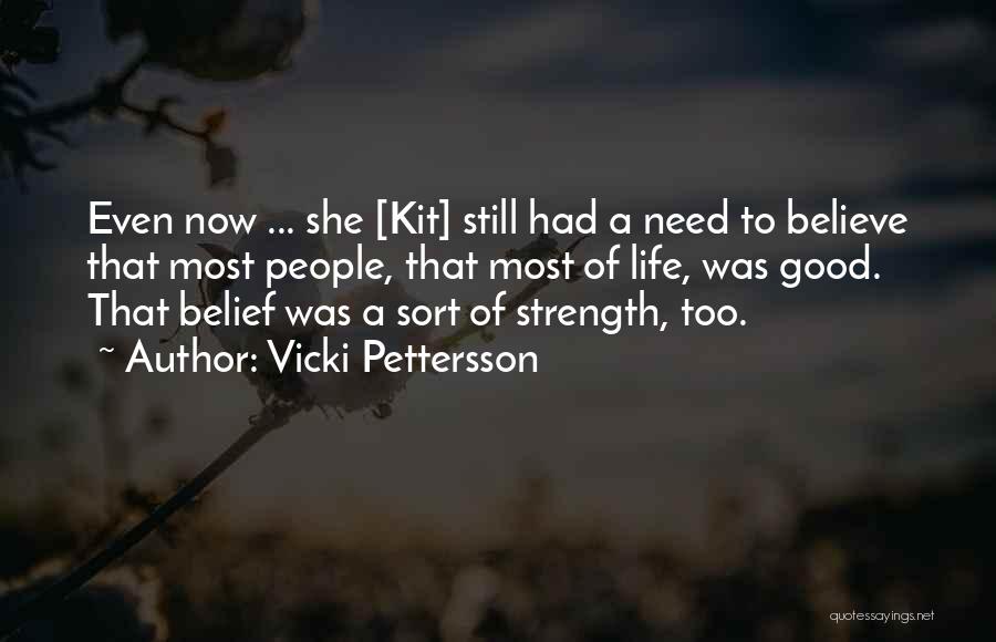 Vicki Pettersson Quotes: Even Now ... She [kit] Still Had A Need To Believe That Most People, That Most Of Life, Was Good.