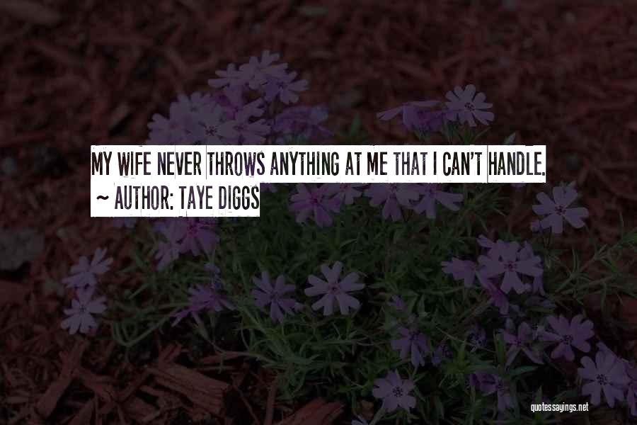 Taye Diggs Quotes: My Wife Never Throws Anything At Me That I Can't Handle.