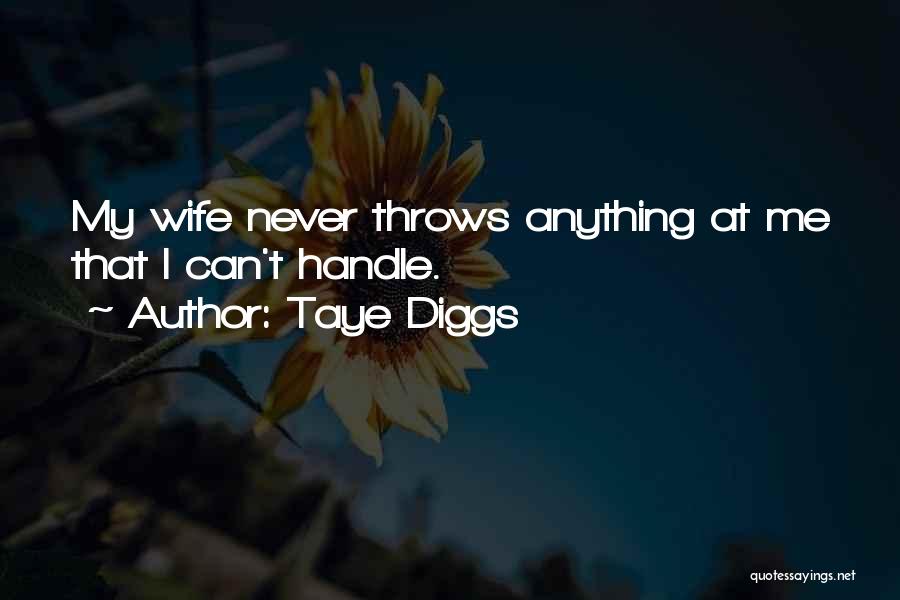 Taye Diggs Quotes: My Wife Never Throws Anything At Me That I Can't Handle.