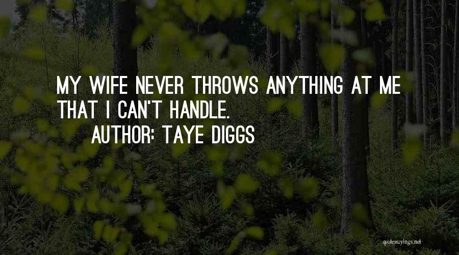 Taye Diggs Quotes: My Wife Never Throws Anything At Me That I Can't Handle.