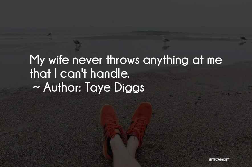 Taye Diggs Quotes: My Wife Never Throws Anything At Me That I Can't Handle.
