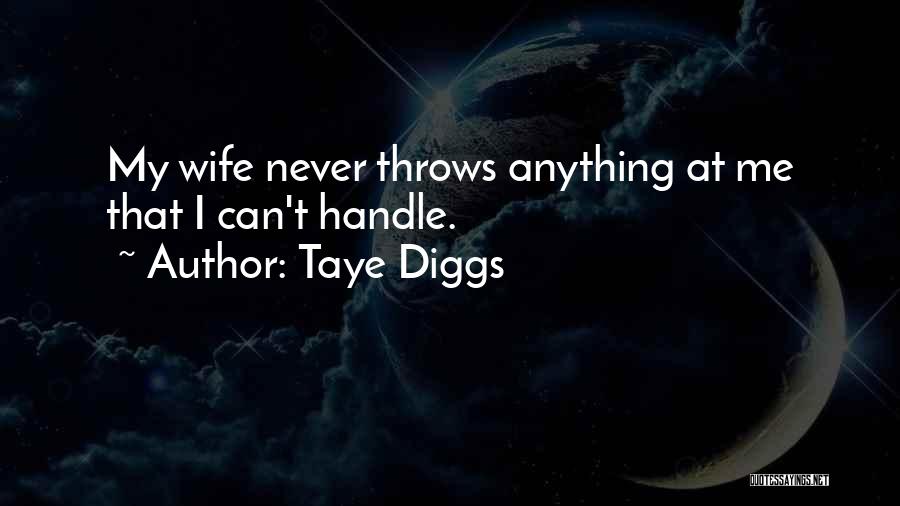 Taye Diggs Quotes: My Wife Never Throws Anything At Me That I Can't Handle.