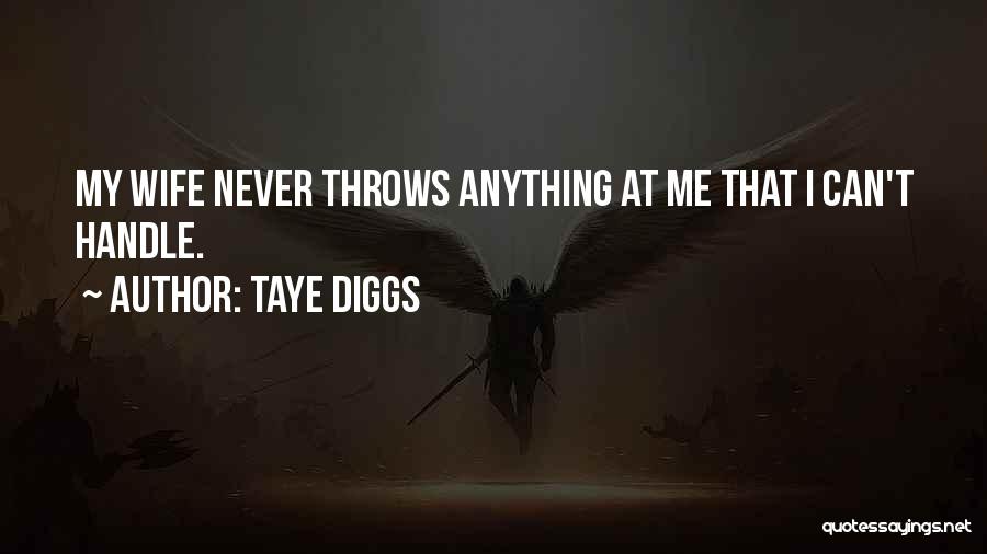 Taye Diggs Quotes: My Wife Never Throws Anything At Me That I Can't Handle.