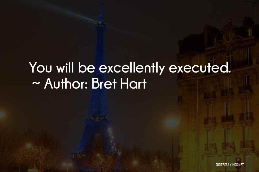 Bret Hart Quotes: You Will Be Excellently Executed.