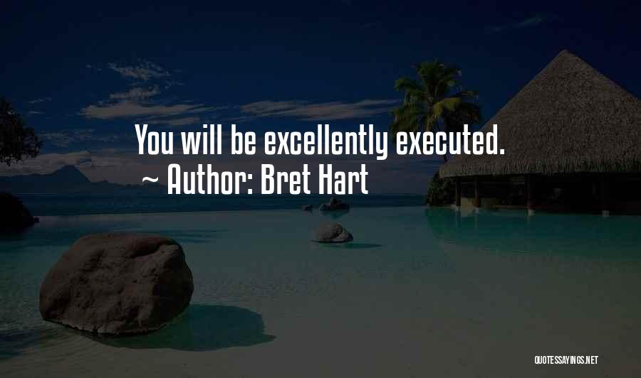 Bret Hart Quotes: You Will Be Excellently Executed.