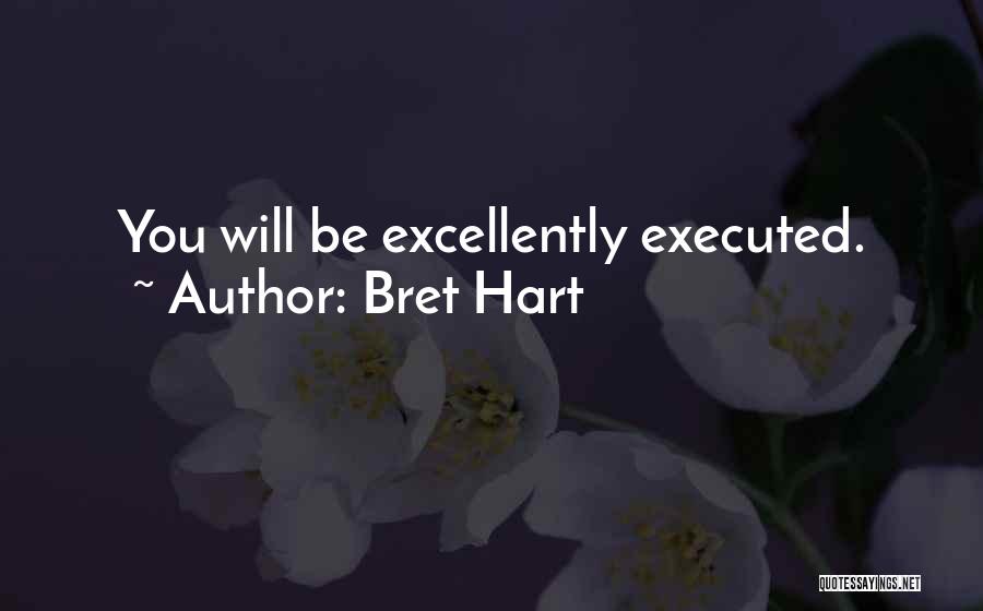 Bret Hart Quotes: You Will Be Excellently Executed.