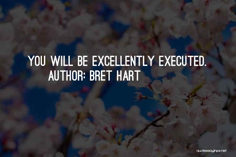 Bret Hart Quotes: You Will Be Excellently Executed.