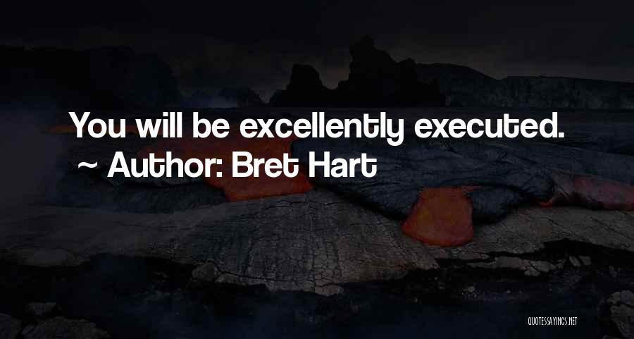 Bret Hart Quotes: You Will Be Excellently Executed.