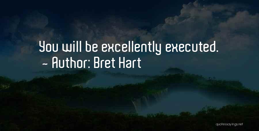 Bret Hart Quotes: You Will Be Excellently Executed.