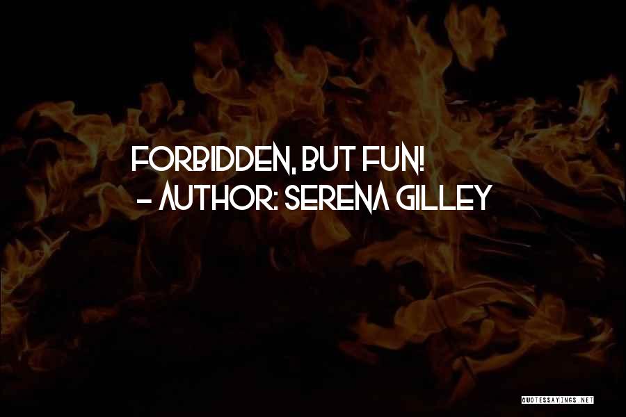 Serena Gilley Quotes: Forbidden, But Fun!
