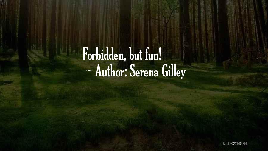 Serena Gilley Quotes: Forbidden, But Fun!