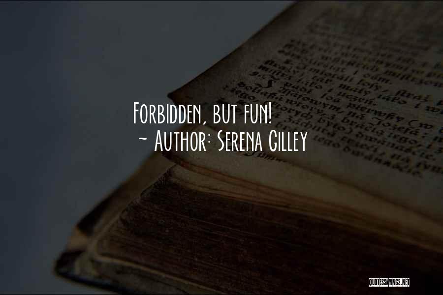 Serena Gilley Quotes: Forbidden, But Fun!