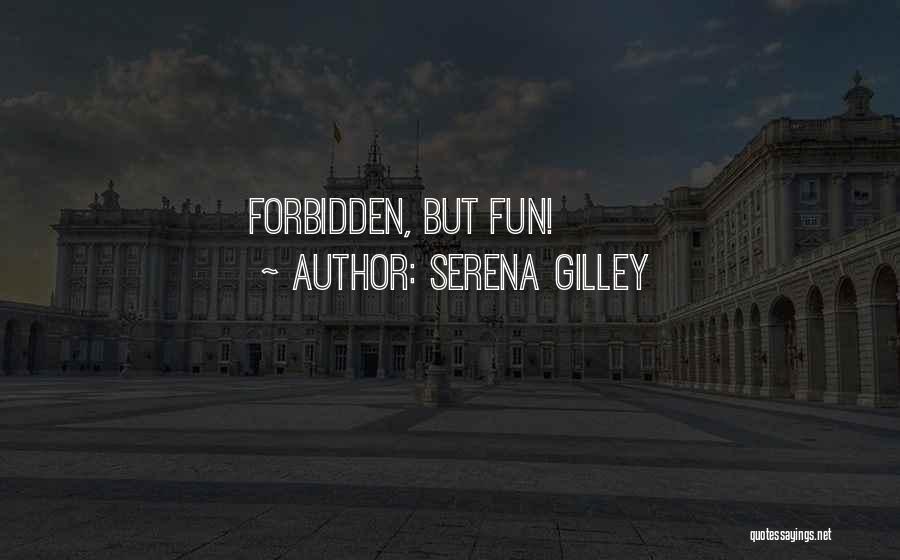 Serena Gilley Quotes: Forbidden, But Fun!