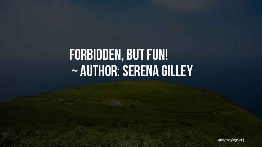 Serena Gilley Quotes: Forbidden, But Fun!