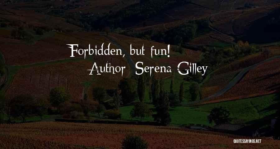 Serena Gilley Quotes: Forbidden, But Fun!