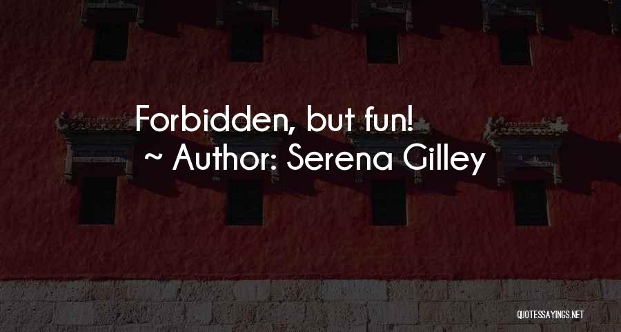 Serena Gilley Quotes: Forbidden, But Fun!