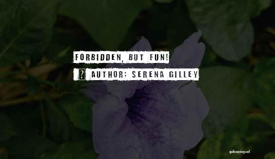 Serena Gilley Quotes: Forbidden, But Fun!