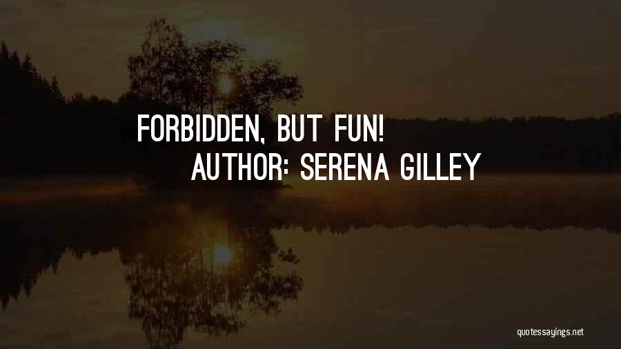 Serena Gilley Quotes: Forbidden, But Fun!