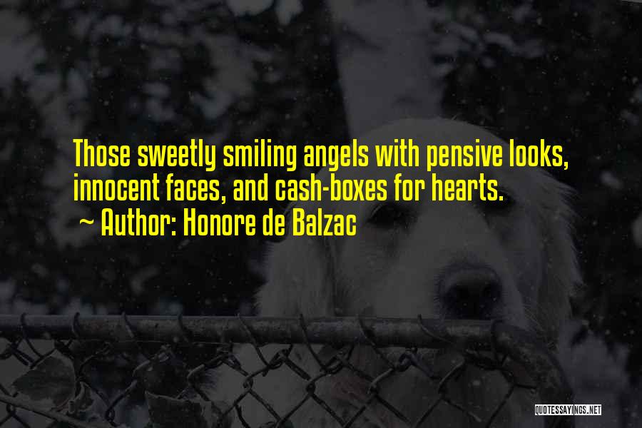 Honore De Balzac Quotes: Those Sweetly Smiling Angels With Pensive Looks, Innocent Faces, And Cash-boxes For Hearts.