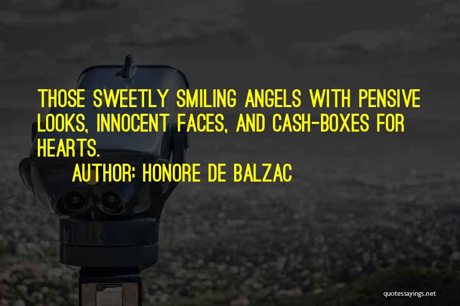 Honore De Balzac Quotes: Those Sweetly Smiling Angels With Pensive Looks, Innocent Faces, And Cash-boxes For Hearts.