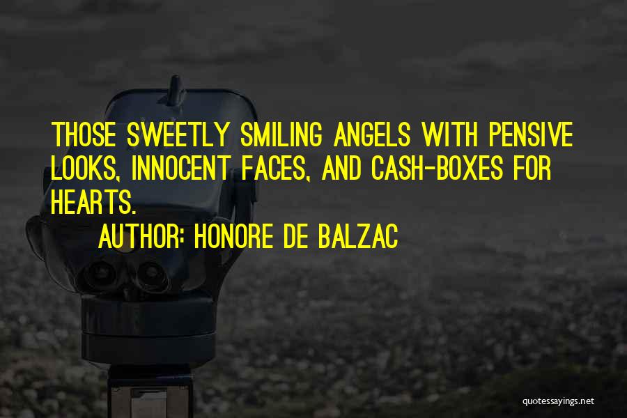 Honore De Balzac Quotes: Those Sweetly Smiling Angels With Pensive Looks, Innocent Faces, And Cash-boxes For Hearts.