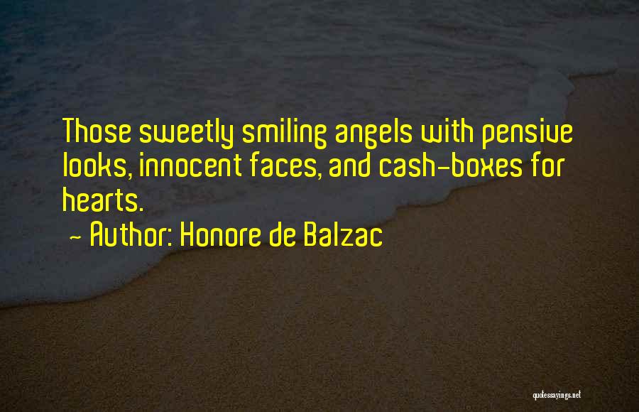 Honore De Balzac Quotes: Those Sweetly Smiling Angels With Pensive Looks, Innocent Faces, And Cash-boxes For Hearts.