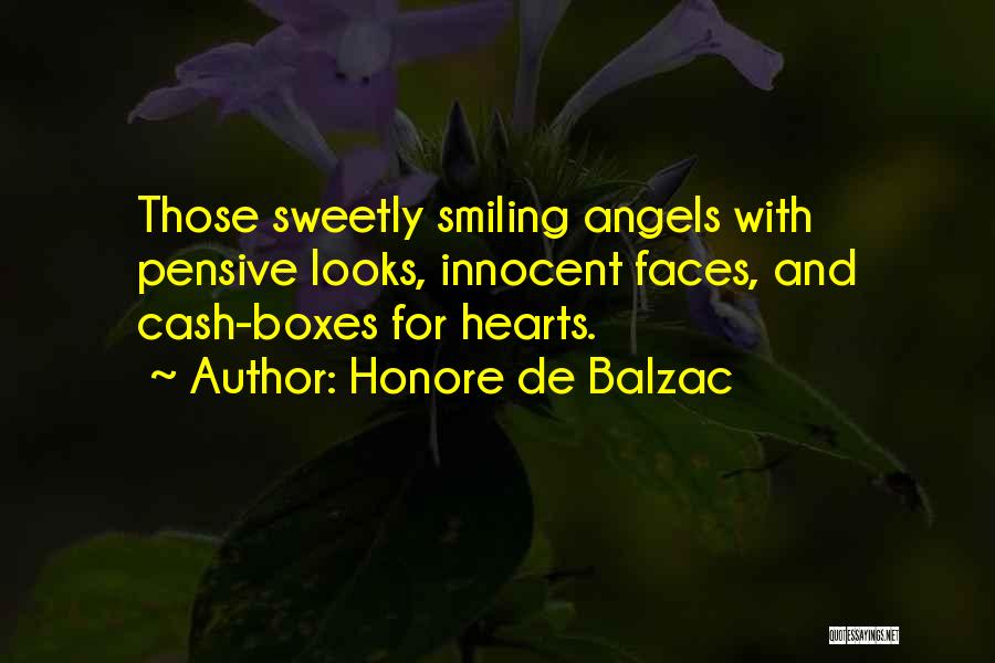 Honore De Balzac Quotes: Those Sweetly Smiling Angels With Pensive Looks, Innocent Faces, And Cash-boxes For Hearts.