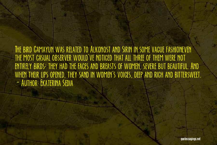 Ekaterina Sedia Quotes: The Bird Gamayun Was Related To Alkonost And Sirin In Some Vague Fashioneven The Most Casual Observer Would've Noticed That