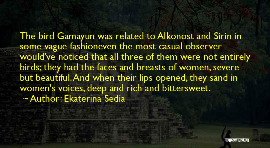 Ekaterina Sedia Quotes: The Bird Gamayun Was Related To Alkonost And Sirin In Some Vague Fashioneven The Most Casual Observer Would've Noticed That