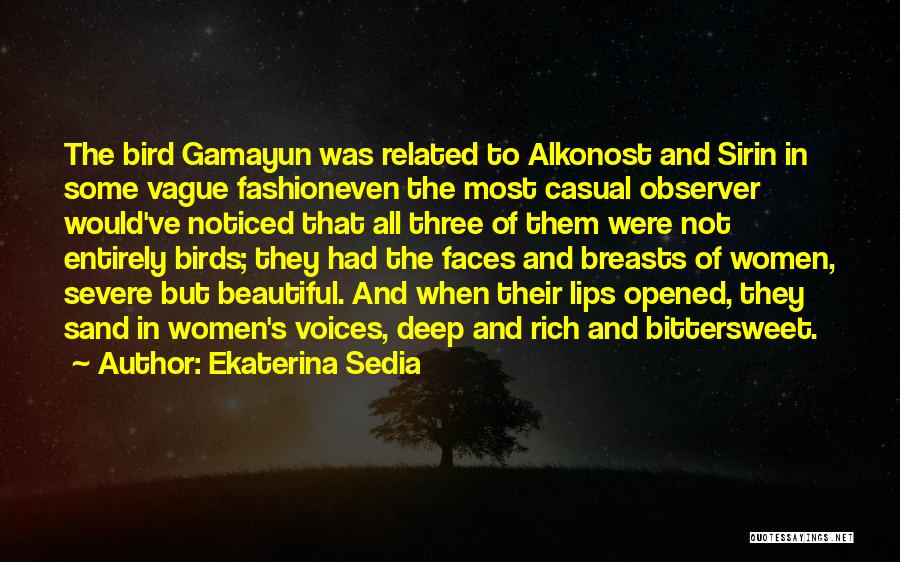 Ekaterina Sedia Quotes: The Bird Gamayun Was Related To Alkonost And Sirin In Some Vague Fashioneven The Most Casual Observer Would've Noticed That