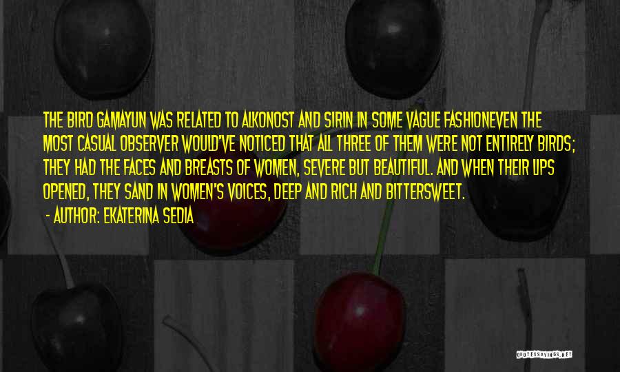 Ekaterina Sedia Quotes: The Bird Gamayun Was Related To Alkonost And Sirin In Some Vague Fashioneven The Most Casual Observer Would've Noticed That