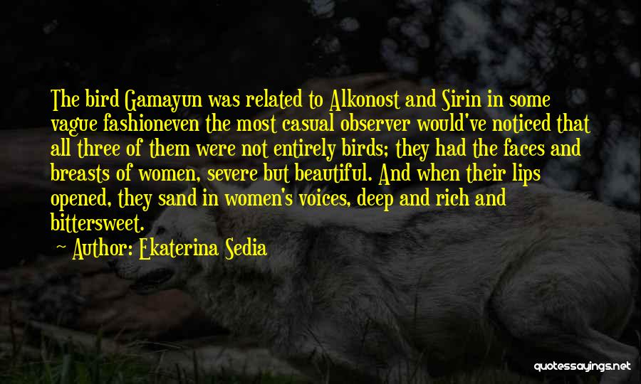 Ekaterina Sedia Quotes: The Bird Gamayun Was Related To Alkonost And Sirin In Some Vague Fashioneven The Most Casual Observer Would've Noticed That