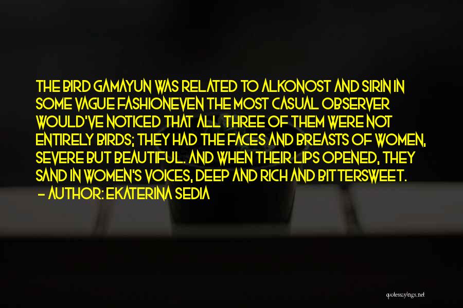 Ekaterina Sedia Quotes: The Bird Gamayun Was Related To Alkonost And Sirin In Some Vague Fashioneven The Most Casual Observer Would've Noticed That