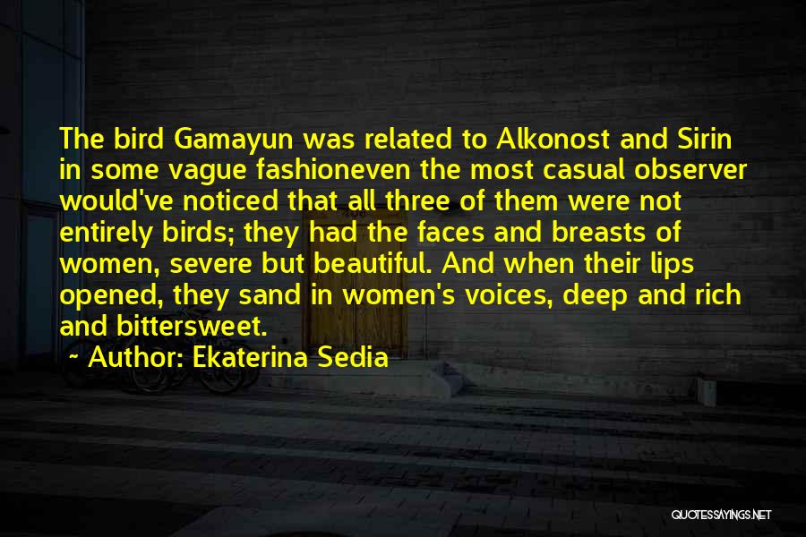 Ekaterina Sedia Quotes: The Bird Gamayun Was Related To Alkonost And Sirin In Some Vague Fashioneven The Most Casual Observer Would've Noticed That