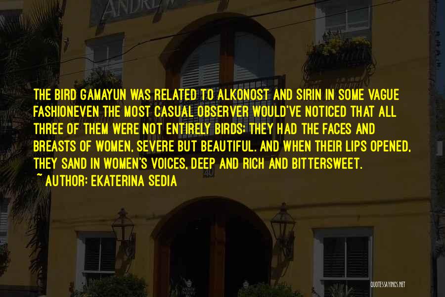 Ekaterina Sedia Quotes: The Bird Gamayun Was Related To Alkonost And Sirin In Some Vague Fashioneven The Most Casual Observer Would've Noticed That