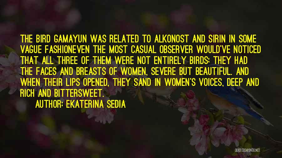 Ekaterina Sedia Quotes: The Bird Gamayun Was Related To Alkonost And Sirin In Some Vague Fashioneven The Most Casual Observer Would've Noticed That