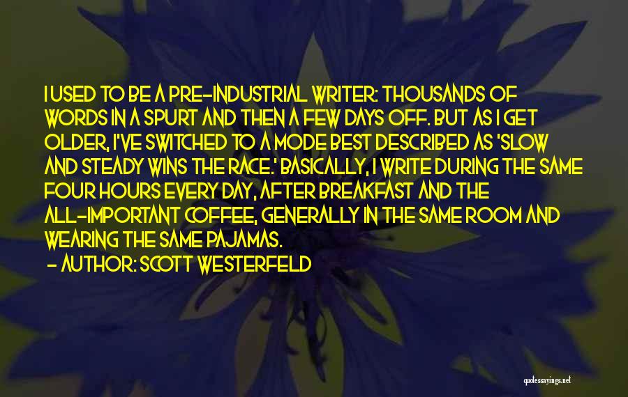 Scott Westerfeld Quotes: I Used To Be A Pre-industrial Writer: Thousands Of Words In A Spurt And Then A Few Days Off. But