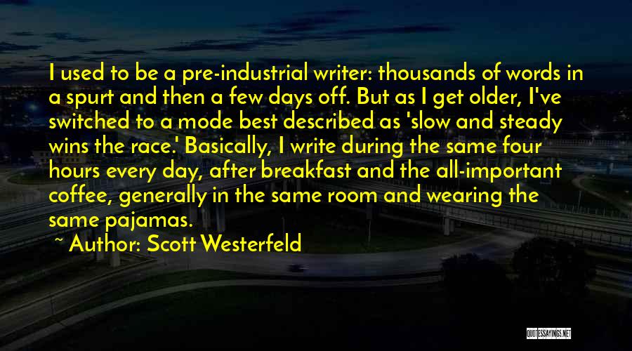 Scott Westerfeld Quotes: I Used To Be A Pre-industrial Writer: Thousands Of Words In A Spurt And Then A Few Days Off. But