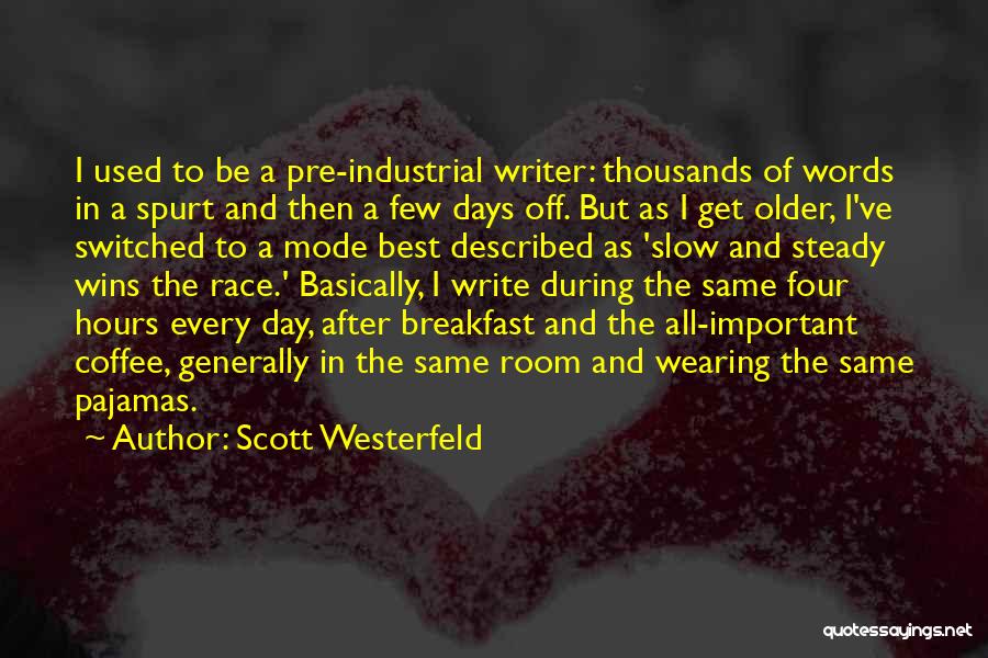 Scott Westerfeld Quotes: I Used To Be A Pre-industrial Writer: Thousands Of Words In A Spurt And Then A Few Days Off. But