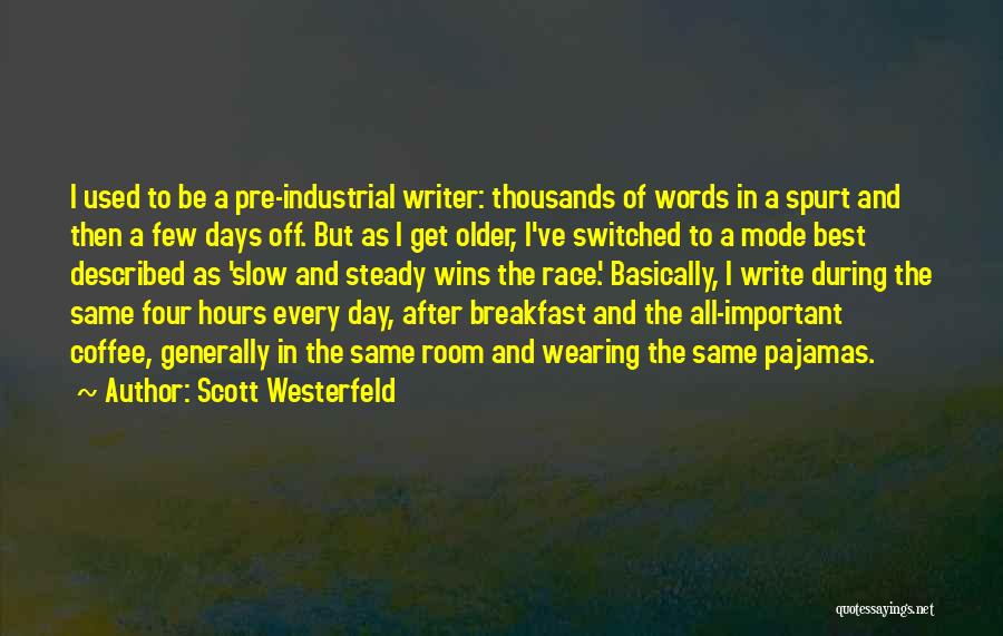 Scott Westerfeld Quotes: I Used To Be A Pre-industrial Writer: Thousands Of Words In A Spurt And Then A Few Days Off. But