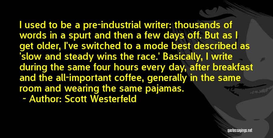 Scott Westerfeld Quotes: I Used To Be A Pre-industrial Writer: Thousands Of Words In A Spurt And Then A Few Days Off. But